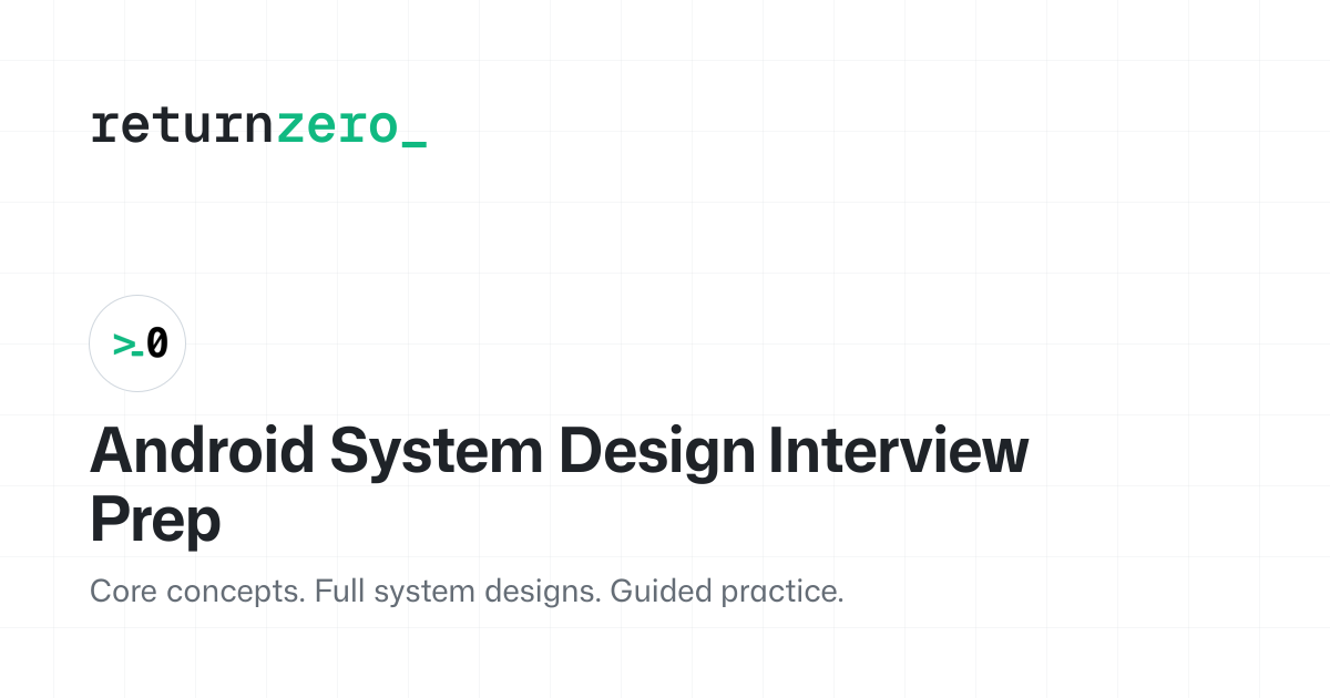 Built an Android System Design course with guided practices